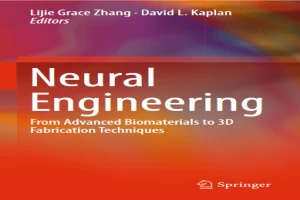Book cover of Neural Engineering: From Advanced Biomaterials to 3D Fabrication Techniques by Lijie Grace Zhang Book cover of Neural Engineering: From Advanced Biomaterials to 3D Fabrication Techniques by Lijie Grace Zhang